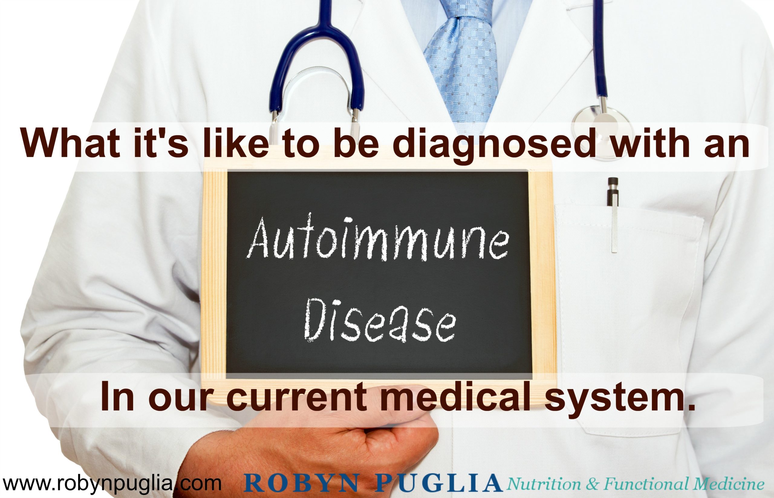 What it’s like to be diagnosed with an Autoimmune Disease in our Current Medical System.