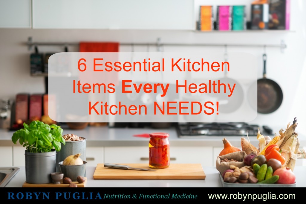6 Essential Kitchen Items Every Healthy Kitchen Needs!