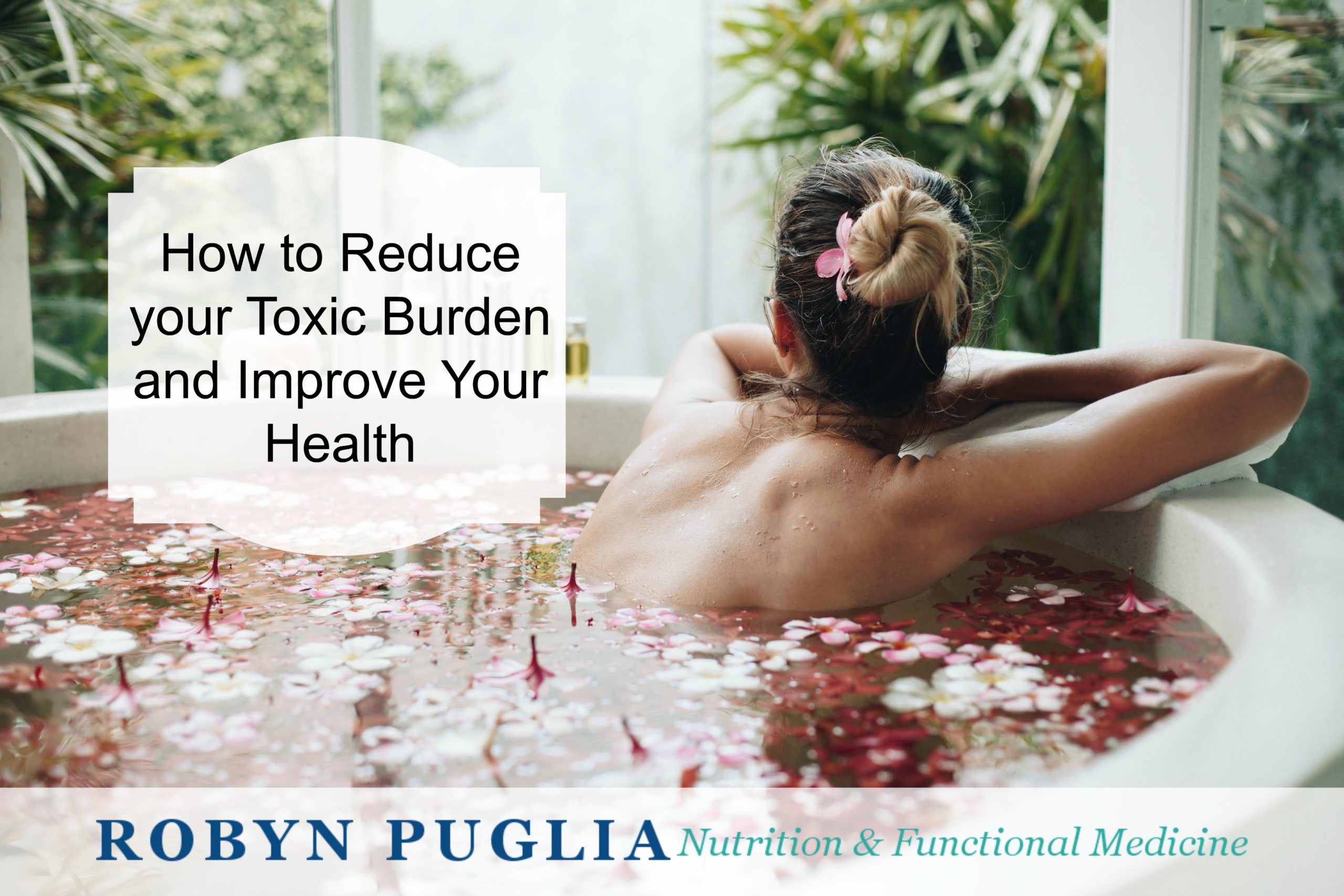Your Toxic Burden: How to Reduce It and Improve Your Health